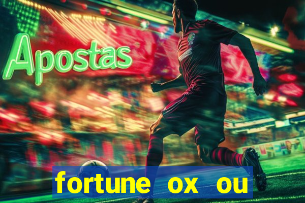 fortune ox ou fortune tiger